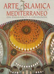 Arte islamica nel Mediterraneo. Da Damasco a Granada.