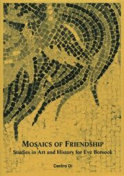 Mosaics of Friendship. Studies in Art and History for Eve Borsook.