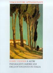Viaggiatori appassionati . Elihu Vedder e altri paesaggisti americani dell'Ottocento in Italia.