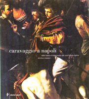 Caravaggio a Napoli . Dalle opere di Misericordia alla Sant'Orsola trafitta . Tecnica e restauro .