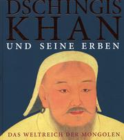 Dschingis Khan und seine Erben. Das Weltreich der Mongolen.