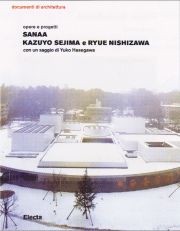 SANAA : Kazuyo Sejima e Ryue Nishizawa. Opere e progetti.