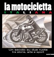 Motocicletta Italiana. Un secolo su due ruote tra arte, storia e sport.