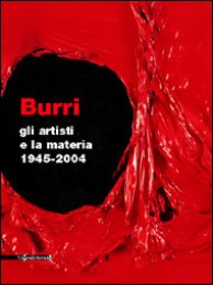 Burri, gli artisti e la materia 1945-2004