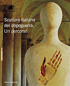 Scultura italiana del dopoguerra . Un percorso