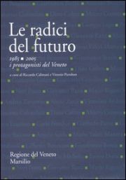 Radici del futuro. 1985-2005 i protagonisti del Veneto.