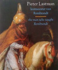 Lastman - Pieter Lastman the man who taught Rembrandt