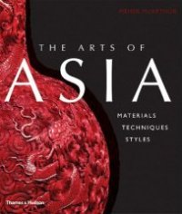 Arts of Asia. Materials Techniques Styles