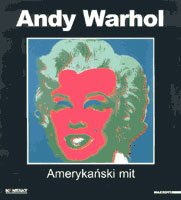 Andy Warhol . Amerykanski mit