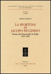Sfortuna di Jacopo Piccinino . Storia dei bracceschi in Italia (1423-1465)
