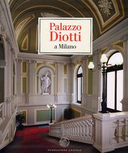 Palazzo Diotti a Milano . Storia , arte , istituzioni .
