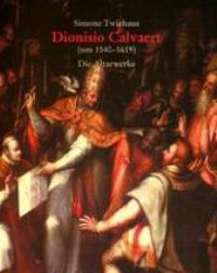 Calvaert - Dionisio Calvaert (1540-1619). Die Altarwerke