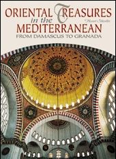 Oriental treasures in the mediterranean From Damascus To Granada. [English Edition].