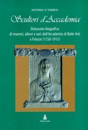 Scultori d'Accademia.Dizionario biografico di maestri,allievi delle belle arti a Firenze(1750-1915)