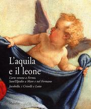 Aquila e il Leone . L'arte veneta a Fermo, Sant'Elpidio a Mare e nel Fermano.
