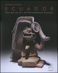 Ecuador. The Secret Art of Precolumbian Ecuador. [English Edition)