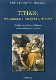 Titian : Materiality, Likeness, Istoria .