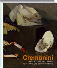 Cremonini - Leonardo Cremonini . Gli anni di Brera , 1945 - 1950 .