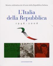 Italia della Repubblica 1946-2006 . Mostra celebrativa dei 60 anni della Repubblica Italiana.