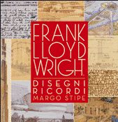 Frank Lloyd Wright . Disegni e Ricordi.