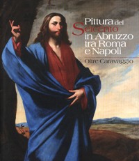 Pittura del Seicento in Abruzzo tra Roma e Napoli. Oltre Caravaggio