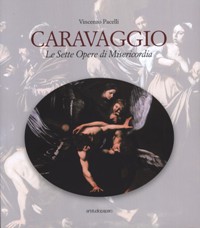 Vincenzo Pacelli. Caravaggio Le sette Opere di Misericordia