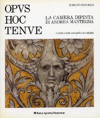 Mantegna - Opus Hoc Tenue. La camera dipinta di Andrea Mantegna. Lettura storica iconografica iconologica