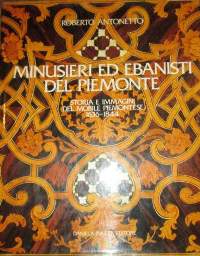 Minusieri ed ebanisti del Piemonte. Storia e immagini del mobile piemontese 1636-1844