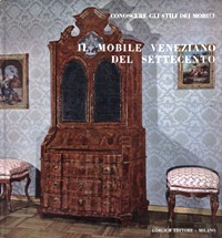 Mobile Veneziano del Settecento.  tomo II Conoscere gli stili dei mobili. (Il)