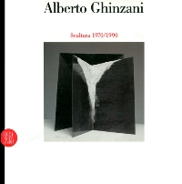 Ghinzani - Alberto Ghinzani scultura 1970-1990