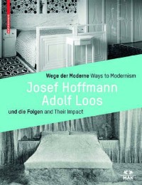 Ways to Modernism. Josef Hoffmann, Adolf Loos and Their Impact