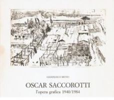 Saccorotti - Oscar Saccorotti l'opera grafica 1940-1984