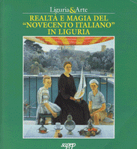 Liguria & arte. Realtà e magia del Novecento italiano in Liguria