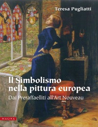 Simbolismo nella pittura europea. Dai Preraffaelliti all'Art Nouveau. (Il)