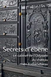Secrets d'ébène. Le cabinet de l'Odyssée du chateau de Fontainebleau