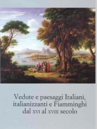 Vedute e paesaggi Italiani, italianizzanti e Fiamminghi dal XVI al XVIII secolo