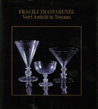 Fragili trasparenze. Vetri antichi in Toscana
