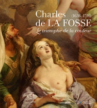 de La Fosse - Charles de La Fosse (1636-1716). Le triomphe de la couleur
