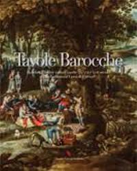 Tavole barocche. Banchetti, feste e nature morte tra XVII e XVIII secolo della Collezione Corsi di Firenze