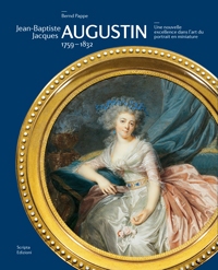 Augustin - Jean-Baptiste Jacques Augustin 1759-1832. Une nouvelle excellence dans l'art du portrait en miniature