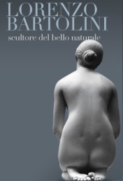 Bartolini - Lorenzo Bartolini scultore del bello naturale