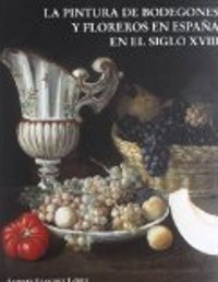 Pintura de bodegones y floreros en espana en el siglo XVIII. (La)