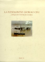 Fondazione Giorgio Cini cinquanta anni di storia  (la)