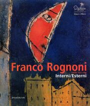 Franco Rognoni . Opere 1931-1998 . Interni esterni