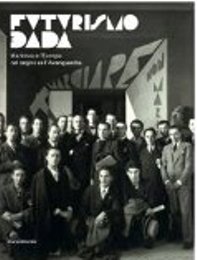 Futurismo e Dada da Marinetti a Tzara. Mantova e l'Europa nel segno dell'Avanguardia
