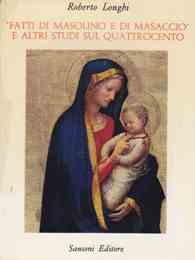 Fatti di Masolino e Masaccio e altri studi sul Quattrocento (1910-1967)
