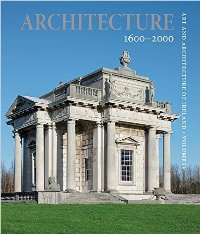 Art and Architecture of Ireland. Vol. IV. Architecture 1600-2000
