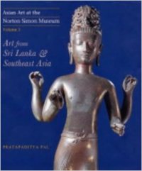 Asian Art at the Norton Simon Museum. Volume 3. Art from Sri Lanka & Southeast Asia