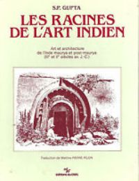 Racines de l'art indien. Art et architecture de l'Inde maurya et post-maurya (III et II siecles av J. -C.). (Les)
