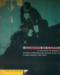 Schermi di carta. La collezione di manifesti del Museo Nazionale del Cinema di Torino. Il muto italiano 1905-1927